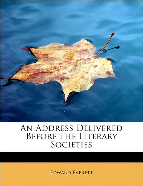 Cover for Edward Everett · An Address Delivered Before the Literary Societies (Pocketbok) (2011)