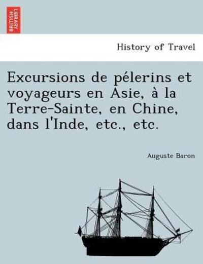 Cover for Auguste Baron · Excursions De Pe Lerins et Voyageurs en Asie, a La Terre-sainte, en Chine, Dans L'inde, Etc., Etc. (Taschenbuch) (2011)