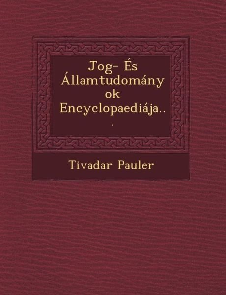 Cover for Tivadar Pauler · Jog- És Államtudományok Encyclopaediája... (Taschenbuch) [Hungarian edition] (2012)