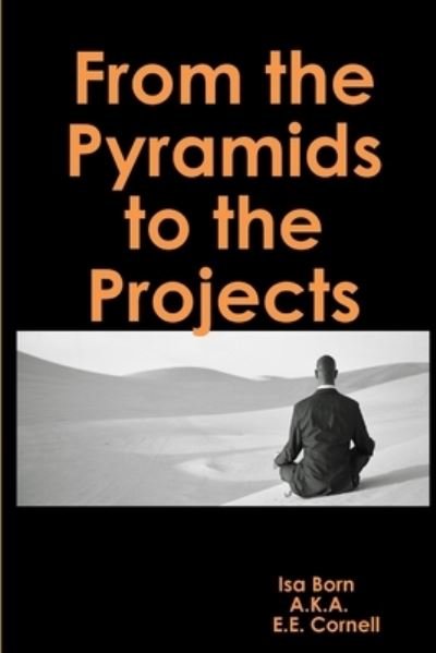 From the Pyramids to the Projects - Isa Born - Boeken - Lulu.com - 9781257936731 - 1 maart 2011