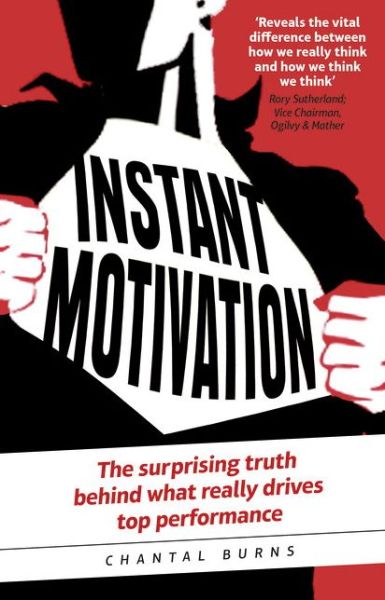 Cover for Chantal Burns · Instant Motivation: The surprising truth behind what really drives top performance (Paperback Book) (2014)