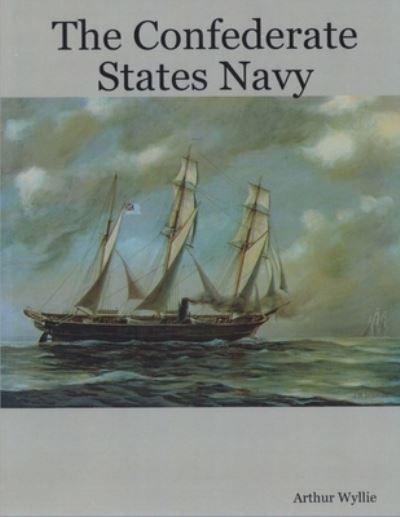 Cover for Arthur Wyllie · The Confederate States Navy (Paperback Book) (2021)