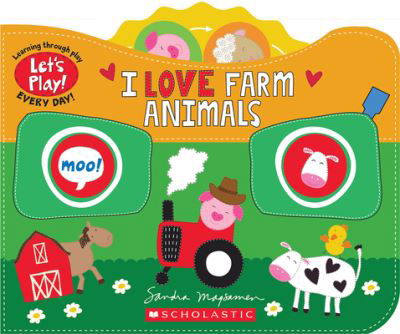 I Love Farm Animals (A Let's Play! Board Book) - Let's Play! - Sandra Magsamen - Boeken - Scholastic Inc. - 9781338835731 - 2 mei 2023