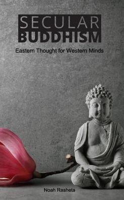 Cover for Noah Rasheta · Secular Buddhism: Eastern Thought for Western Minds (Paperback Book) (2016)