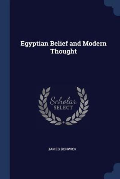 Cover for James Bonwick · Egyptian Belief and Modern Thought (Paperback Book) (2018)