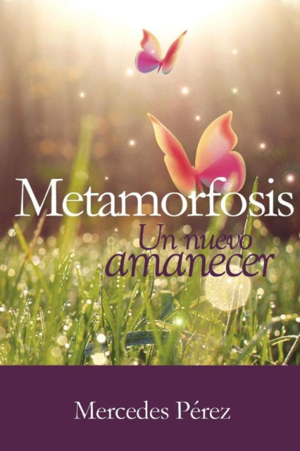 Cover for Mercedes Perez · Metamorfosis, un nuevo amanecer (Paperback Book) (2018)