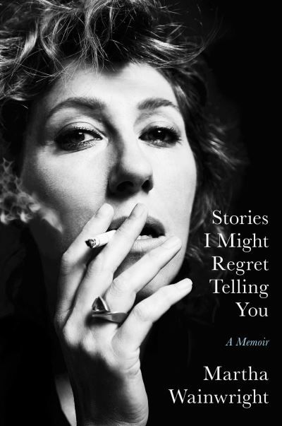 Cover for Martha Wainwright · Stories I Might Regret Telling You (Gebundenes Buch) (2022)