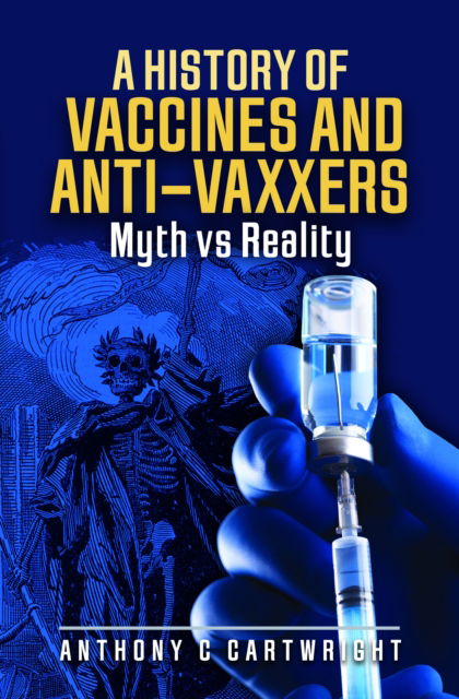 Anthony C Cartwright · A History of Vaccines and Anti-Vaxxers: Myth vs Reality (Hardcover Book) (2024)