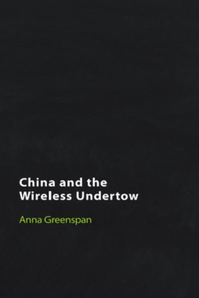 Cover for Anna Greenspan · China and the Wireless Undertow: Media as Wave Philosophy - Technicities (Gebundenes Buch) (2023)