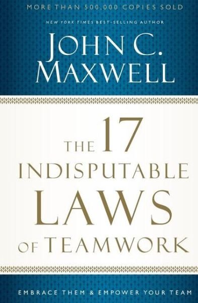 Cover for John C. Maxwell · The 17 Indisputable Laws of Teamwork: Embrace Them and Empower Your Team (Pocketbok) (2013)