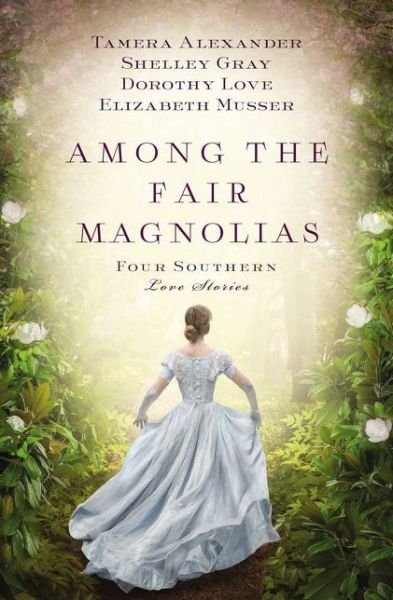 Cover for Tamera Alexander · Among the Fair Magnolias: Four Southern Love Stories (Paperback Book) (2015)