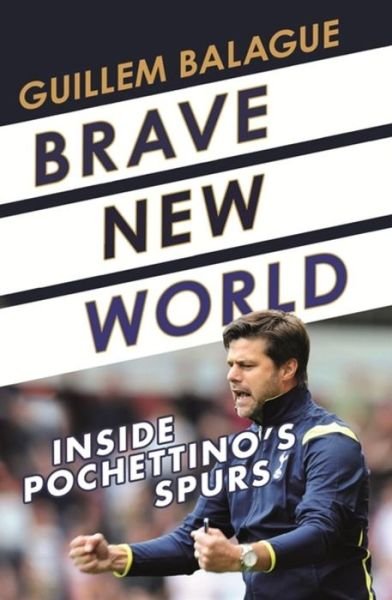 Cover for Guillem Balague · Brave New World: Inside Pochettino's Spurs (Paperback Bog) (2018)