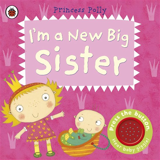 Cover for Amanda Li · I'm a New Big Sister: A Princess Polly book (Board book) (2013)