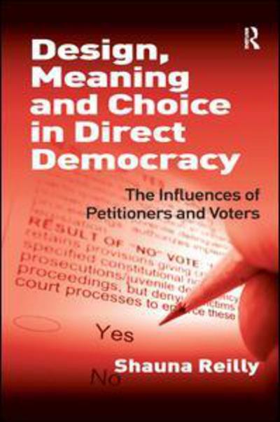 Cover for Shauna Reilly · Design, Meaning and Choice in Direct Democracy: The Influences of Petitioners and Voters (Hardcover Book) [New edition] (2010)
