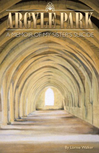 Cover for Lornie Walker · Argyle Park: a Memoir of My Sister's Suicide (Paperback Book) (2006)