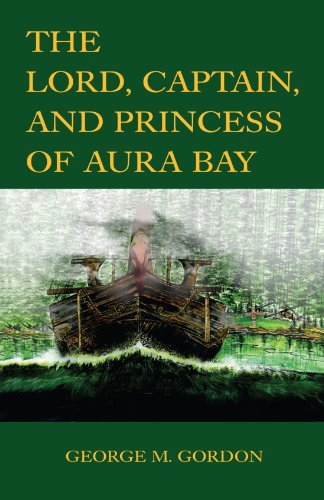 Cover for George M Gordon · The Lord, Captain, and Princess of Aura Bay (Paperback Book) (2005)