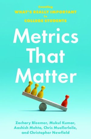 Cover for Bleemer, Zachary (Research Associate at the Center for Studies in Higher Education and PhD Candidate in Economics, UC Berkeley) · Metrics That Matter: Counting What's Really Important to College Students (Paperback Book) (2023)