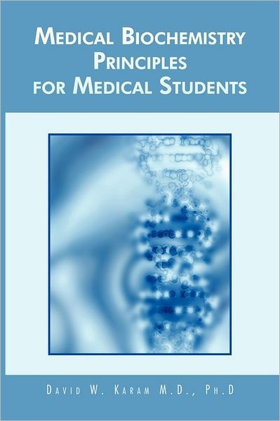 David W. Karam M.D. Ph.D · Medical Biochemistry Principles for Medical Students (Paperback Book) (2011)