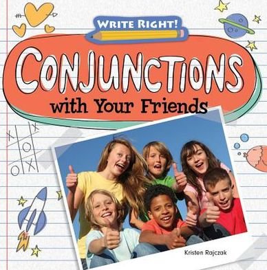 Cover for Kristen Rajczak · Conjunctions with Your Friends (Write Right! (Gareth Stevens)) (Hardcover Book) (2013)