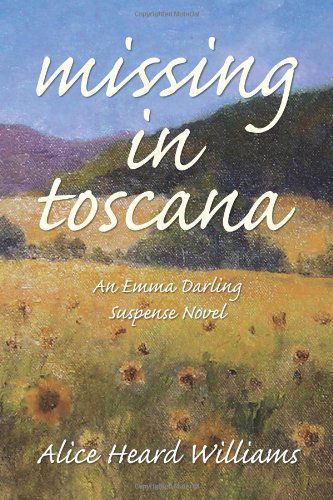 Missing in Toscana: an Emma Darling Suspense Novel - Alice Heard Williams - Books - Xlibris - 9781436308731 - April 29, 2008