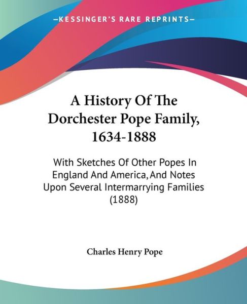 Cover for Charles Henry Pope · A History Of The Dorchester Pope Family, 1634-1888 (Paperback Book) (2008)