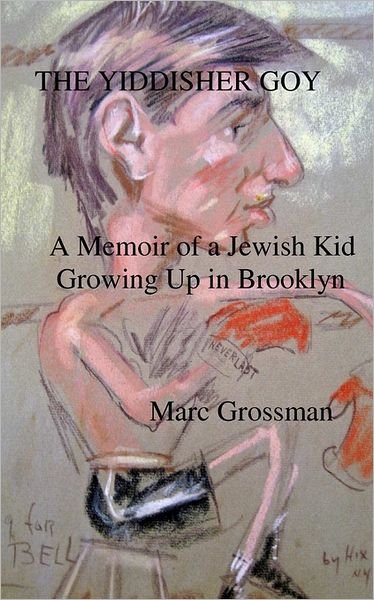Cover for Marc Grossman · The Yiddisher Goy: a Memoir of a Jewish Kid Growing Up in Brooklyn (Taschenbuch) (2008)