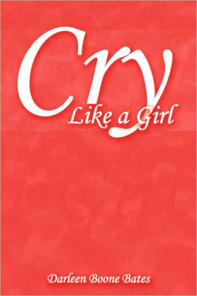 Cover for Darleen Boone Bates · Cry Like a Girl (Hardcover Book) (2008)