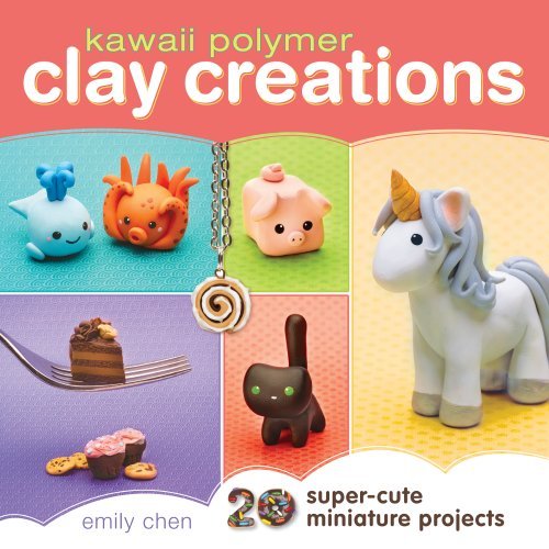 Cover for Emily Chen · Kawaii Polymer Clay Creations: 20 Super-cute Miniature Projects (Paperback Book) (2014)
