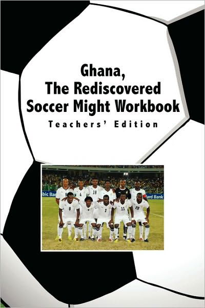 Cover for Okyere Mba Bonna · Ghana, the Rediscovered Soccer Might Workbook: Teachers' Edition (Innbunden bok) (2009)