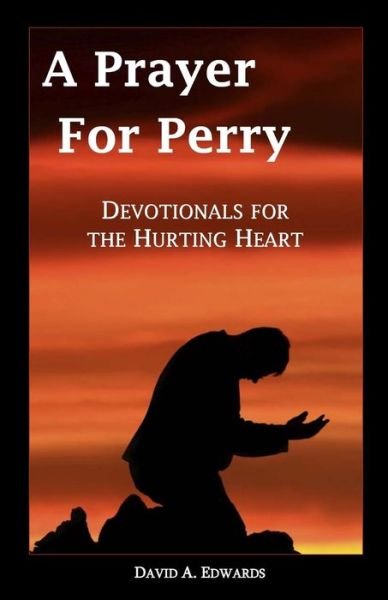 Cover for David A. Edwards · A Prayer for Perry: Devotionals for the Hurting Heart (Paperback Bog) (2009)