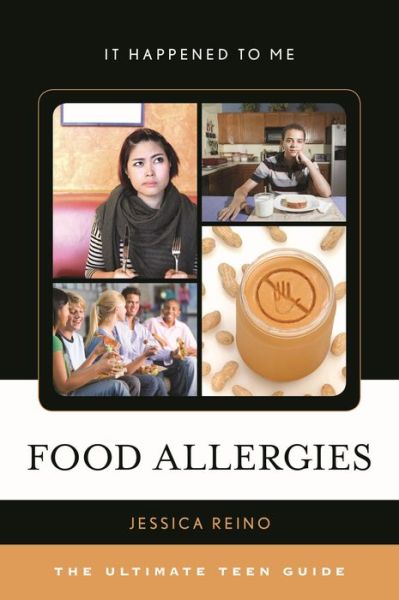 Food Allergies: The Ultimate Teen Guide - It Happened to Me - Jessica Reino - Books - Rowman & Littlefield - 9781442235731 - June 25, 2015