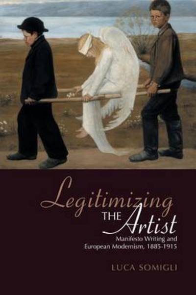 Cover for Luca Somigli · Legitimizing the Artist: Manifesto Writing and European Modernism 1885-1915 (Paperback Book) (2003)