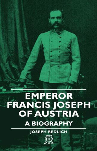 Cover for Joseph Redlich · Emperor Francis Joseph Of Austria - A Biography (Hardcover Book) (2008)