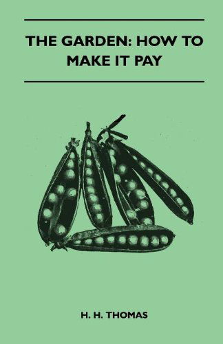 The Garden: How to Make It Pay - H. H. Thomas - Książki - Macritchie Press - 9781446518731 - 24 listopada 2010