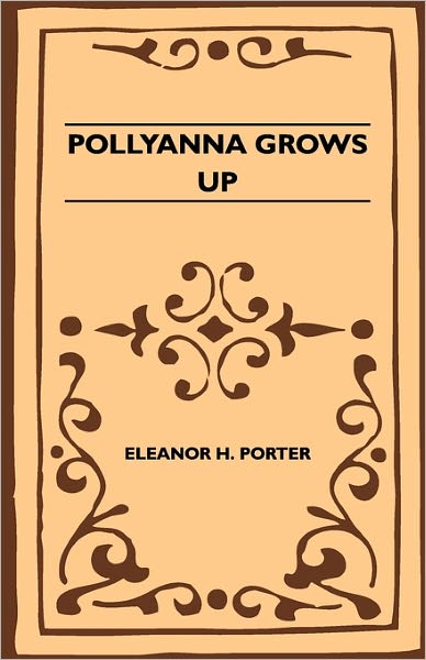 Pollyanna Grows Up - Eleanor H Porter - Books - Hoar Press - 9781446521731 - February 8, 2011