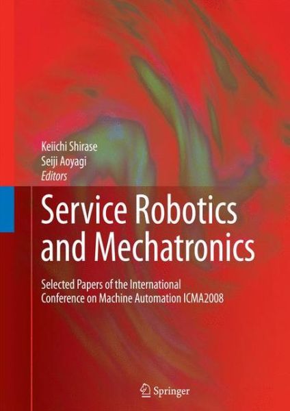 Cover for Keiichi Shirase · Service Robotics and Mechatronics: Selected Papers of the International Conference on Machine Automation ICMA2008 (Paperback Book) [2010 edition] (2014)