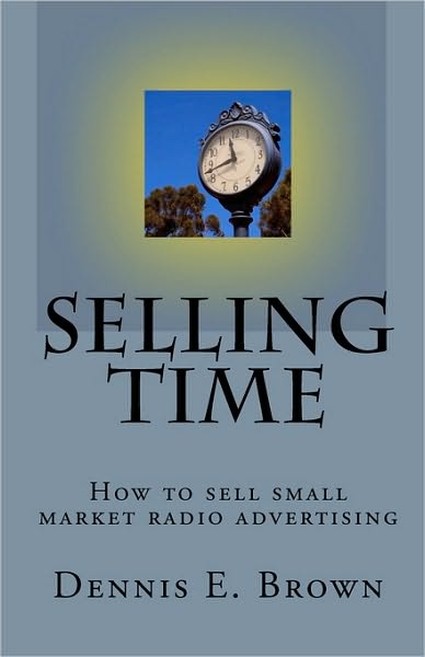 Cover for Dennis E. Brown · Selling Time: How to Sell Small Market Radio Advertising (Paperback Book) (2009)