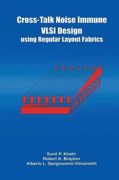 Cover for Robert K. Brayton · Cross-Talk Noise Immune VLSI Design Using Regular Layout Fabrics (Paperback Book) [Softcover reprint of the original 1st ed. 2001 edition] (2012)