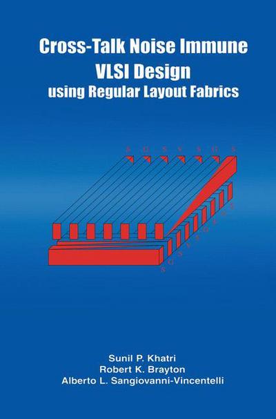 Cover for Robert K. Brayton · Cross-Talk Noise Immune VLSI Design Using Regular Layout Fabrics (Pocketbok) [Softcover reprint of the original 1st ed. 2001 edition] (2012)