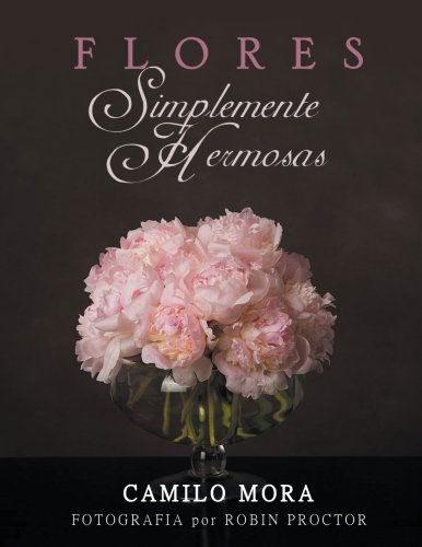 Cover for Camilo Mora · Flores Simplemente Hermosas (Paperback Book) [Spanish edition] (2012)