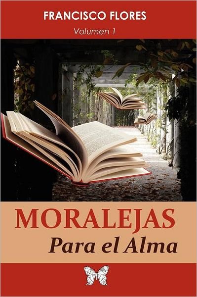 Moralejas Para El Alma - Francisco Flores - Livros - Xlibris, Corp. - 9781465360731 - 9 de setembro de 2011