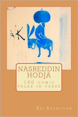 Cover for Raj Arumugam · Nasreddin Hodja: 100 Tales in Verse (Paperback Book) (2011)