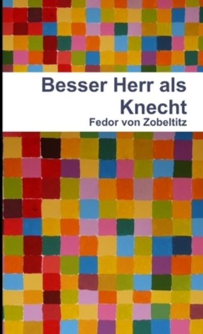 Cover for Fedor Von Zobeltitz · Besser Herr Als Knecht (Book) (2012)