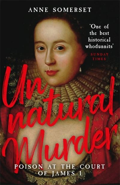 Cover for Lady Anne Somerset · Unnatural Murder: Poison In The Court Of James I: A Gripping Historical Whodunnit for fans of MARY &amp; GEORGE (Paperback Book) (2021)