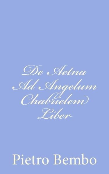 Cover for Pietro Bembo · De Aetna Ad Angelum Chabrielem Liber (Paperback Bog) (2012)