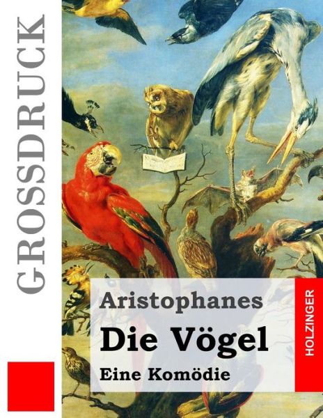 Die Vogel (Grossdruck): Orinthes - Aristophanes - Bøger - Createspace - 9781484039731 - 5. april 2013