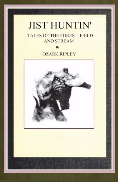 Cover for Ozark Ripley · Jist Huntin': Tales of the Forrest, Field and Stream (Pocketbok) (2013)