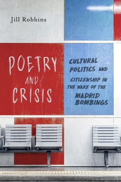 Cover for Jill Robbins · Poetry and Crisis: Cultural Politics and Citizenship in the Wake of the Madrid Bombings - Toronto Iberic (Hardcover Book) (2020)