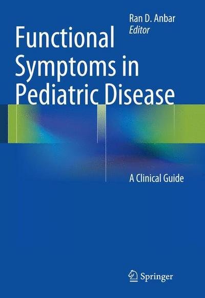 Cover for Ran D Anbar · Functional Symptoms in Pediatric Disease: A Clinical Guide (Taschenbuch) [2014 edition] (2014)