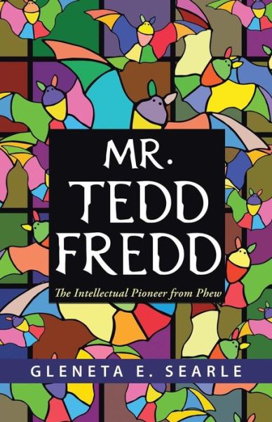 Cover for Gleneta E Searle · Mr. Tedd Fredd: the Intellectual Pioneer from Phew (Paperback Book) (2013)